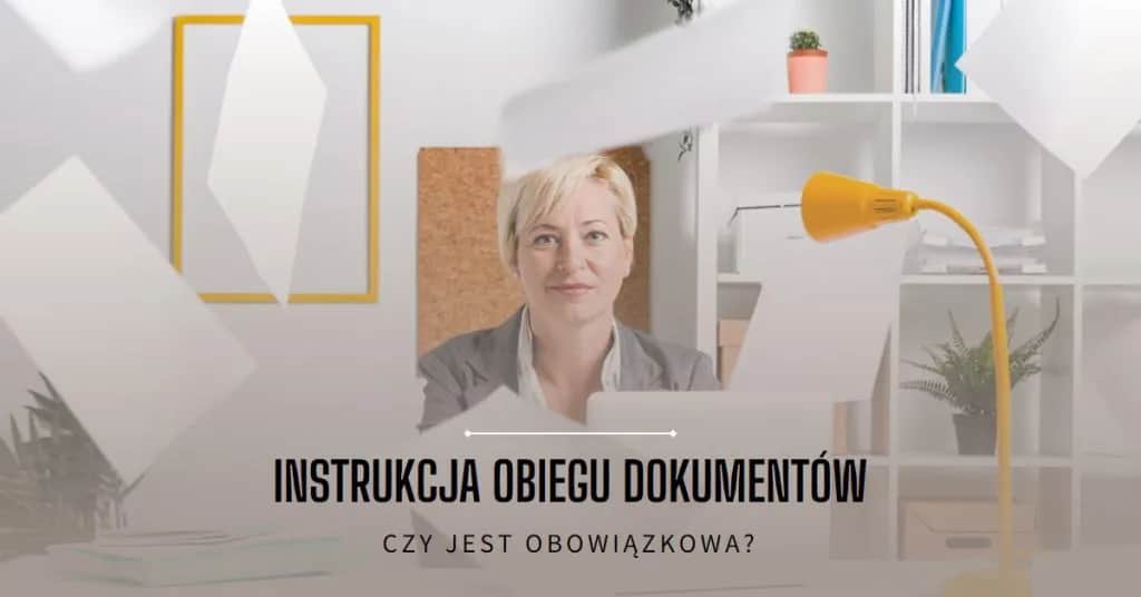 Czy instrukcja obiegu dokumentów jest obowiązkowa dla firm? Sprawdź!